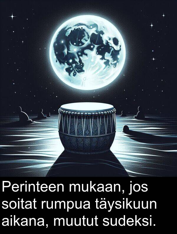 sudeksi: Perinteen mukaan, jos soitat rumpua täysikuun aikana, muutut sudeksi.