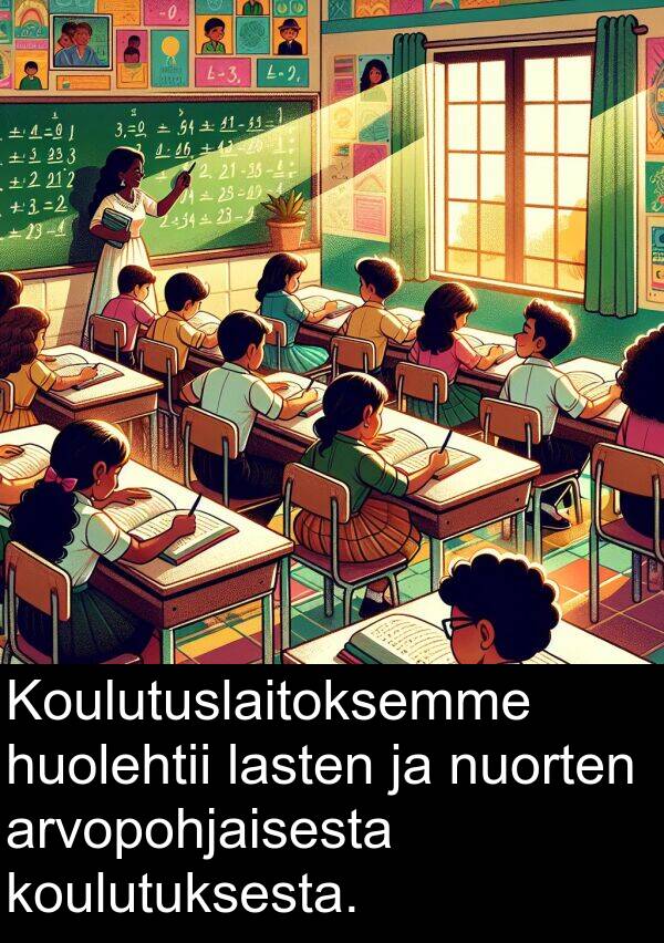nuorten: Koulutuslaitoksemme huolehtii lasten ja nuorten arvopohjaisesta koulutuksesta.
