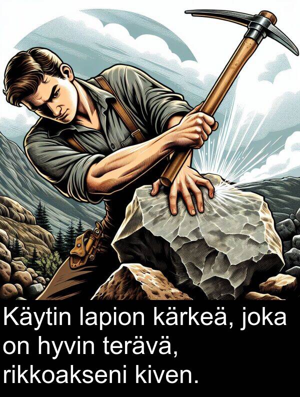 lapion: Käytin lapion kärkeä, joka on hyvin terävä, rikkoakseni kiven.