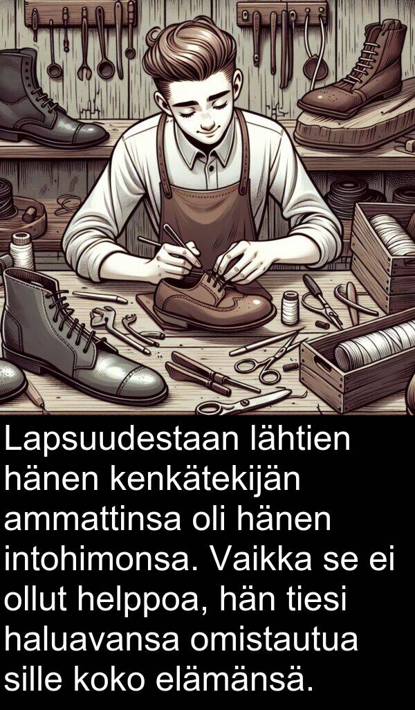 sille: Lapsuudestaan lähtien hänen kenkätekijän ammattinsa oli hänen intohimonsa. Vaikka se ei ollut helppoa, hän tiesi haluavansa omistautua sille koko elämänsä.