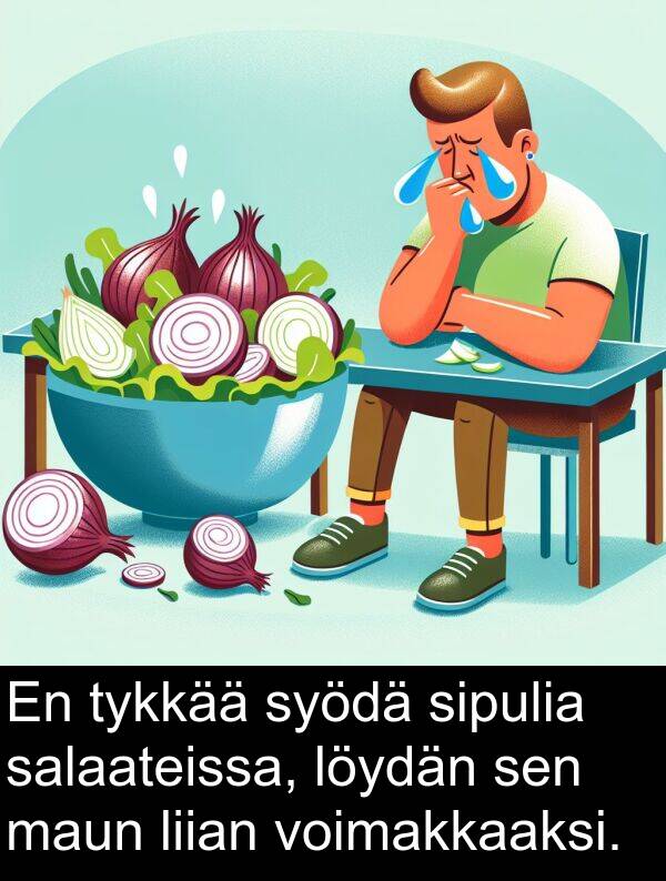 salaateissa: En tykkää syödä sipulia salaateissa, löydän sen maun liian voimakkaaksi.