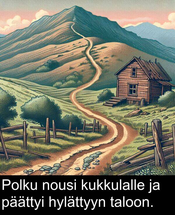 taloon: Polku nousi kukkulalle ja päättyi hylättyyn taloon.