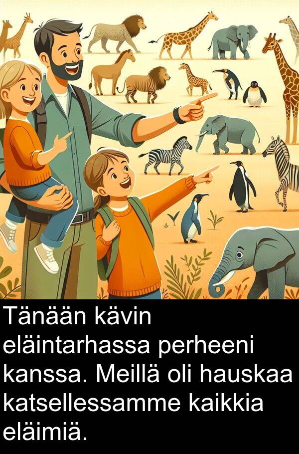 hauskaa: Tänään kävin eläintarhassa perheeni kanssa. Meillä oli hauskaa katsellessamme kaikkia eläimiä.