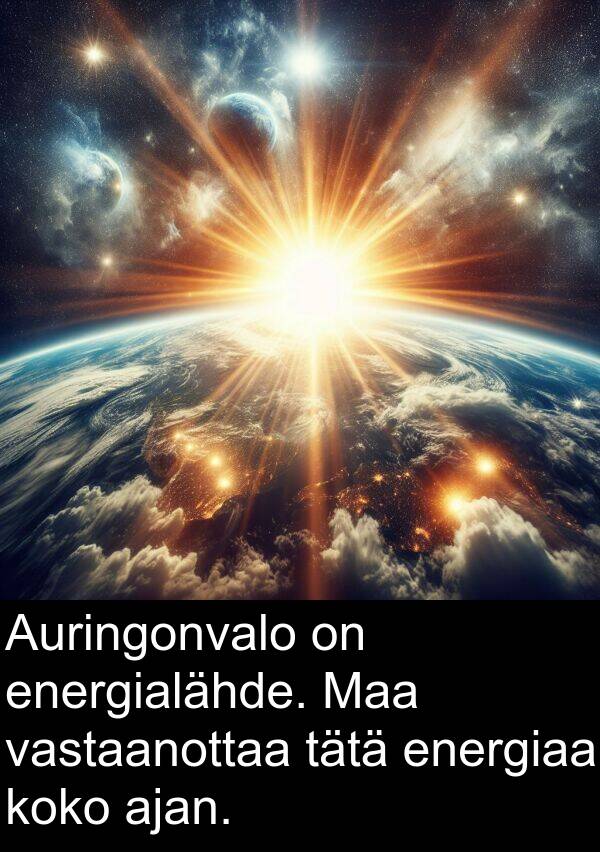 ajan: Auringonvalo on energialähde. Maa vastaanottaa tätä energiaa koko ajan.