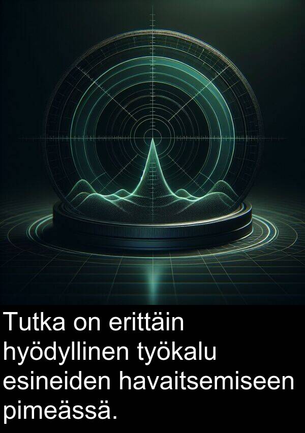 pimeässä: Tutka on erittäin hyödyllinen työkalu esineiden havaitsemiseen pimeässä.