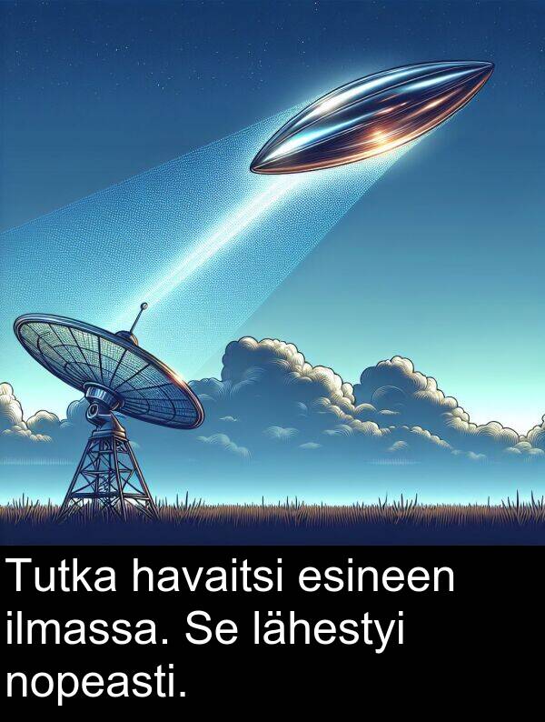 lähestyi: Tutka havaitsi esineen ilmassa. Se lähestyi nopeasti.
