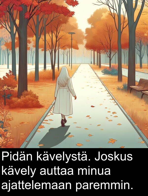 paremmin: Pidän kävelystä. Joskus kävely auttaa minua ajattelemaan paremmin.