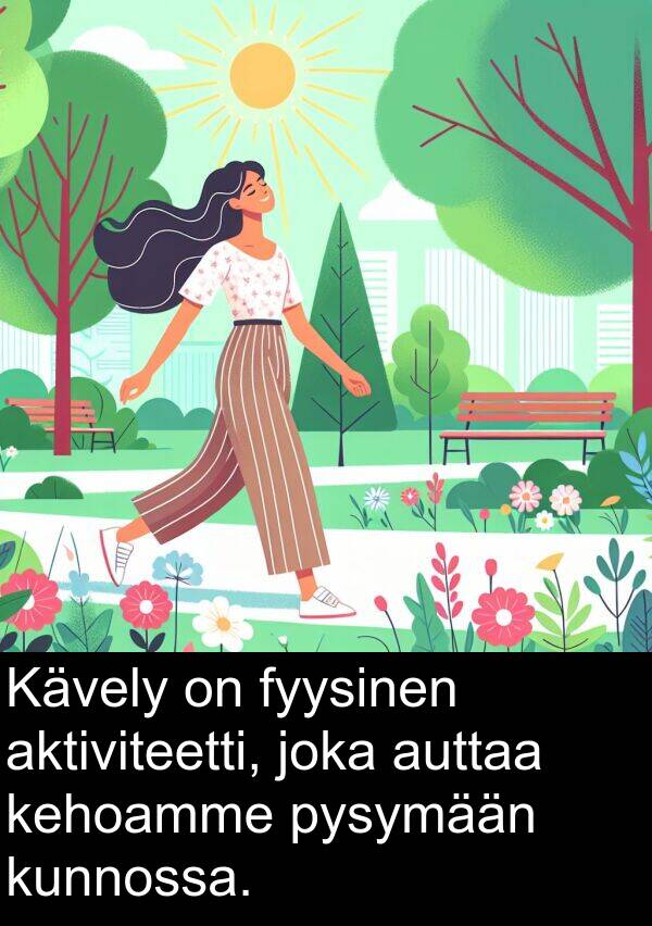 kunnossa: Kävely on fyysinen aktiviteetti, joka auttaa kehoamme pysymään kunnossa.