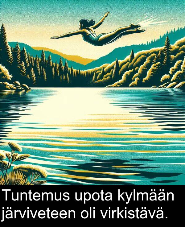 upota: Tuntemus upota kylmään järviveteen oli virkistävä.