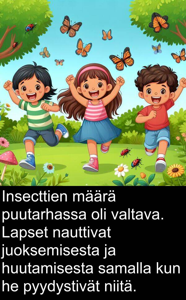 samalla: Insecttien määrä puutarhassa oli valtava. Lapset nauttivat juoksemisesta ja huutamisesta samalla kun he pyydystivät niitä.