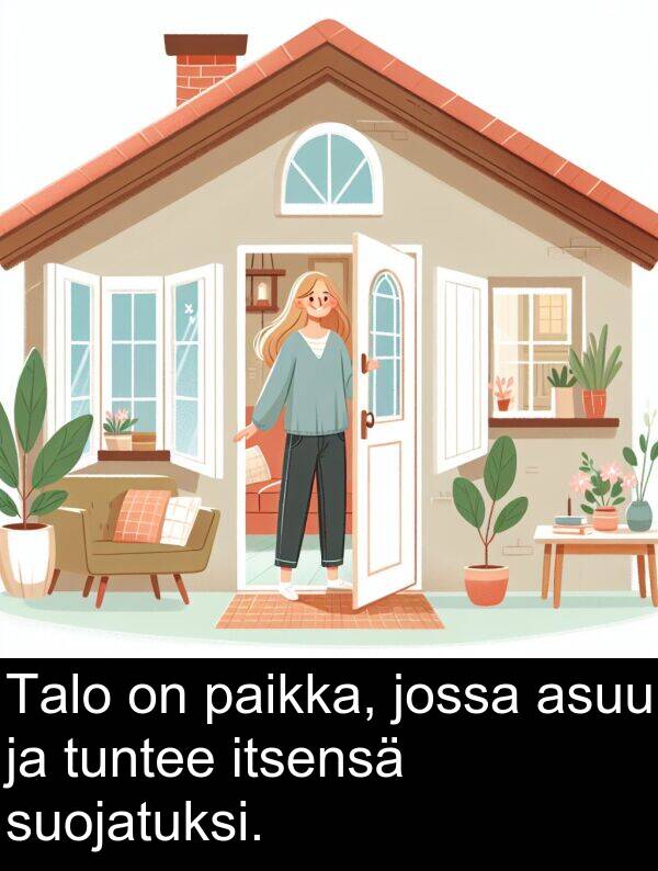 suojatuksi: Talo on paikka, jossa asuu ja tuntee itsensä suojatuksi.