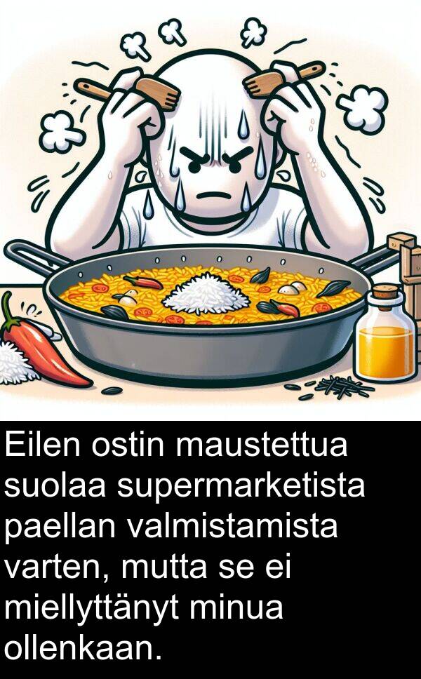 suolaa: Eilen ostin maustettua suolaa supermarketista paellan valmistamista varten, mutta se ei miellyttänyt minua ollenkaan.