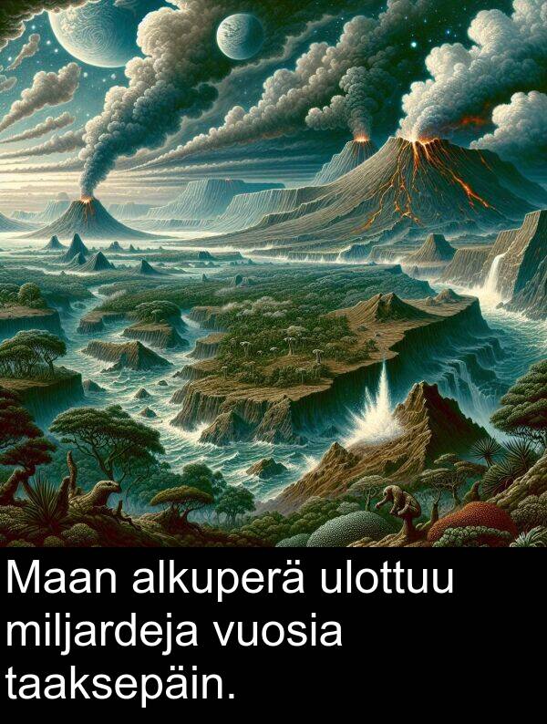 vuosia: Maan alkuperä ulottuu miljardeja vuosia taaksepäin.
