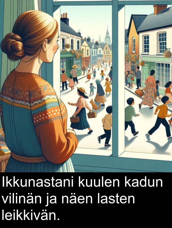 näen: Ikkunastani kuulen kadun vilinän ja näen lasten leikkivän.