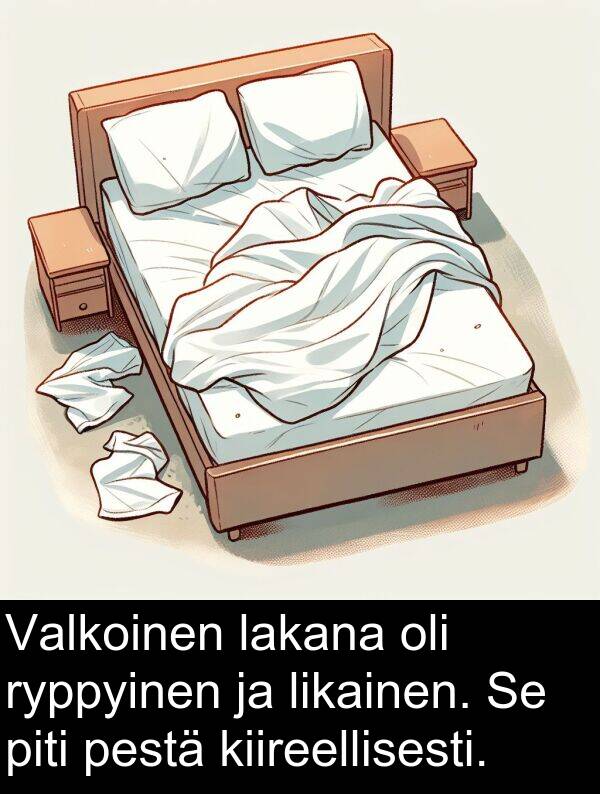 lakana: Valkoinen lakana oli ryppyinen ja likainen. Se piti pestä kiireellisesti.