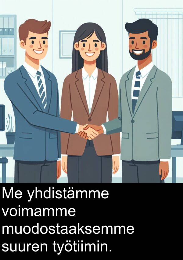 suuren: Me yhdistämme voimamme muodostaaksemme suuren työtiimin.