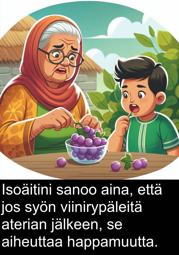 syön: Isoäitini sanoo aina, että jos syön viinirypäleitä aterian jälkeen, se aiheuttaa happamuutta.