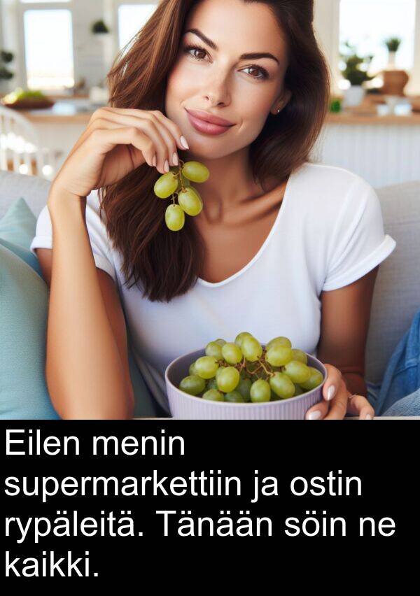 söin: Eilen menin supermarkettiin ja ostin rypäleitä. Tänään söin ne kaikki.