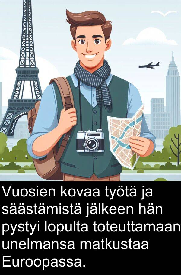 unelmansa: Vuosien kovaa työtä ja säästämistä jälkeen hän pystyi lopulta toteuttamaan unelmansa matkustaa Euroopassa.