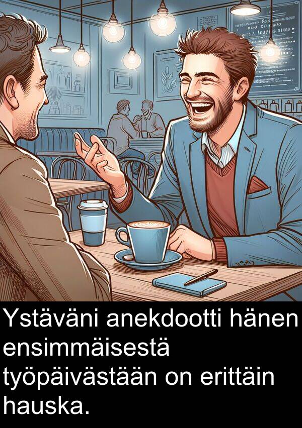 anekdootti: Ystäväni anekdootti hänen ensimmäisestä työpäivästään on erittäin hauska.