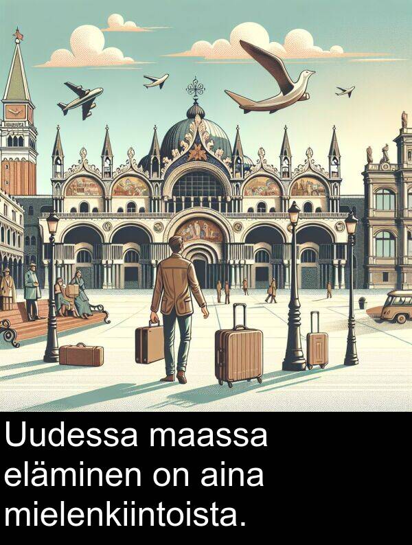 mielenkiintoista: Uudessa maassa eläminen on aina mielenkiintoista.