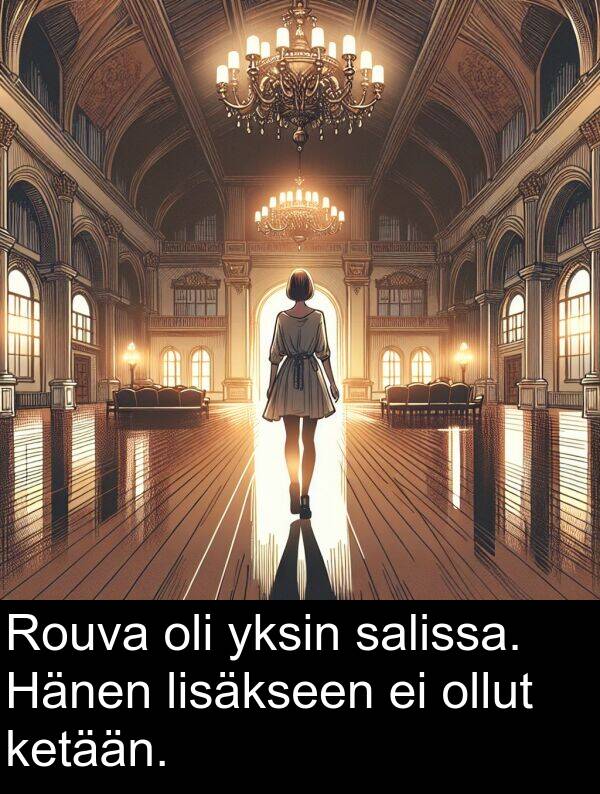 salissa: Rouva oli yksin salissa. Hänen lisäkseen ei ollut ketään.