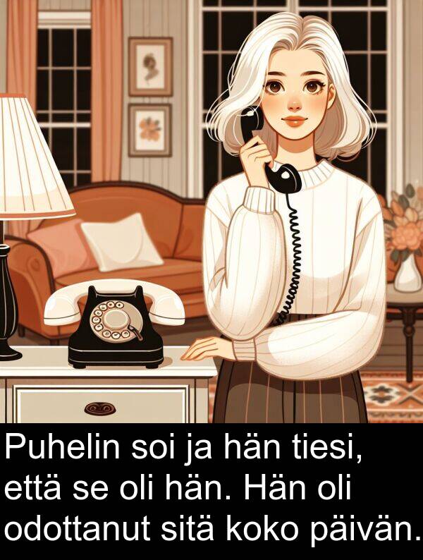 soi: Puhelin soi ja hän tiesi, että se oli hän. Hän oli odottanut sitä koko päivän.