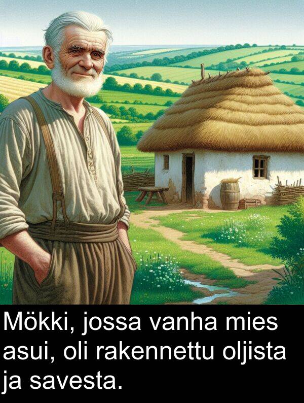 savesta: Mökki, jossa vanha mies asui, oli rakennettu oljista ja savesta.