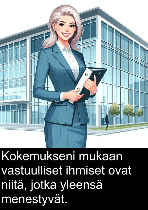 ihmiset: Kokemukseni mukaan vastuulliset ihmiset ovat niitä, jotka yleensä menestyvät.