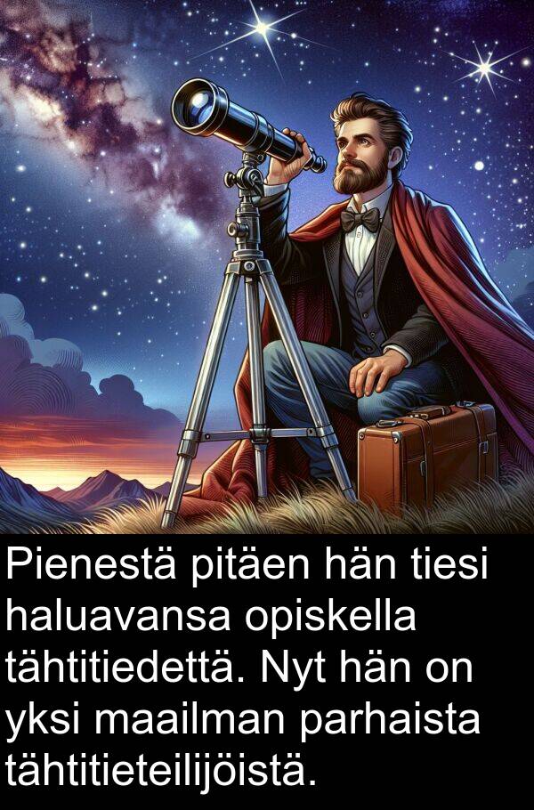 pitäen: Pienestä pitäen hän tiesi haluavansa opiskella tähtitiedettä. Nyt hän on yksi maailman parhaista tähtitieteilijöistä.