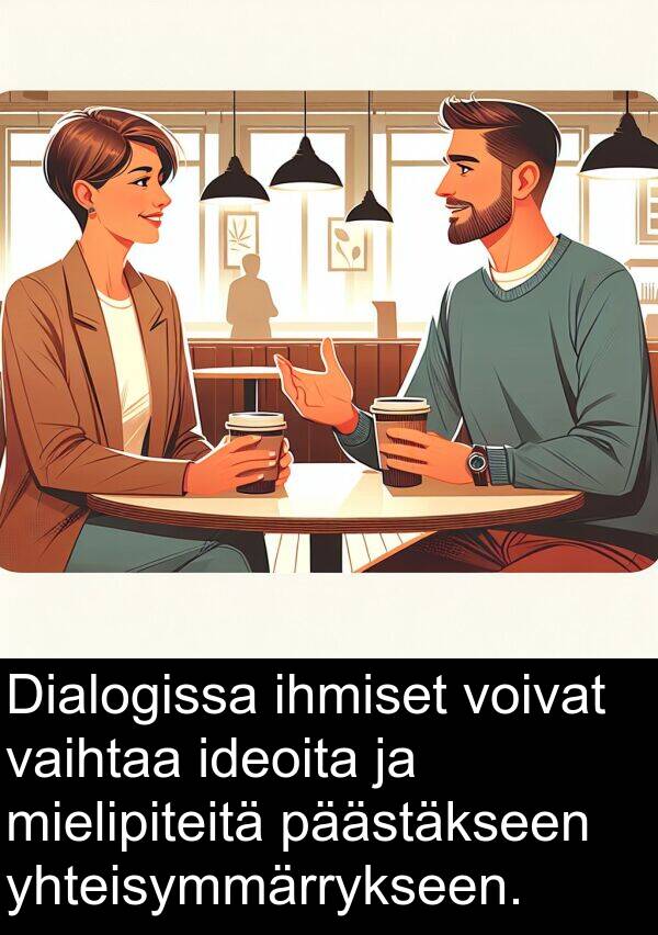 vaihtaa: Dialogissa ihmiset voivat vaihtaa ideoita ja mielipiteitä päästäkseen yhteisymmärrykseen.