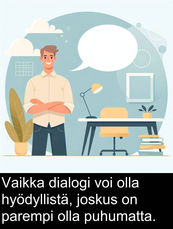 puhumatta: Vaikka dialogi voi olla hyödyllistä, joskus on parempi olla puhumatta.