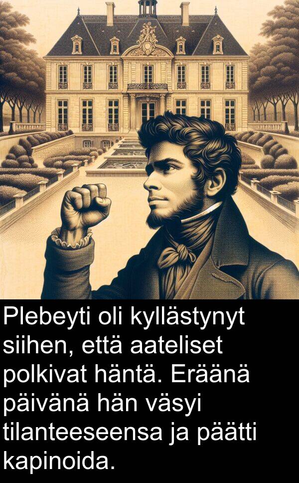 siihen: Plebeyti oli kyllästynyt siihen, että aateliset polkivat häntä. Eräänä päivänä hän väsyi tilanteeseensa ja päätti kapinoida.