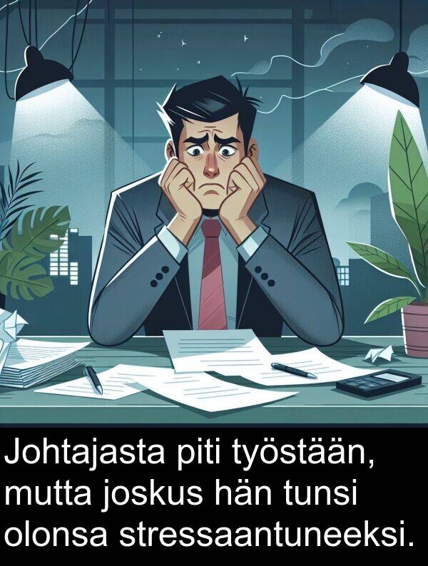 stressaantuneeksi: Johtajasta piti työstään, mutta joskus hän tunsi olonsa stressaantuneeksi.