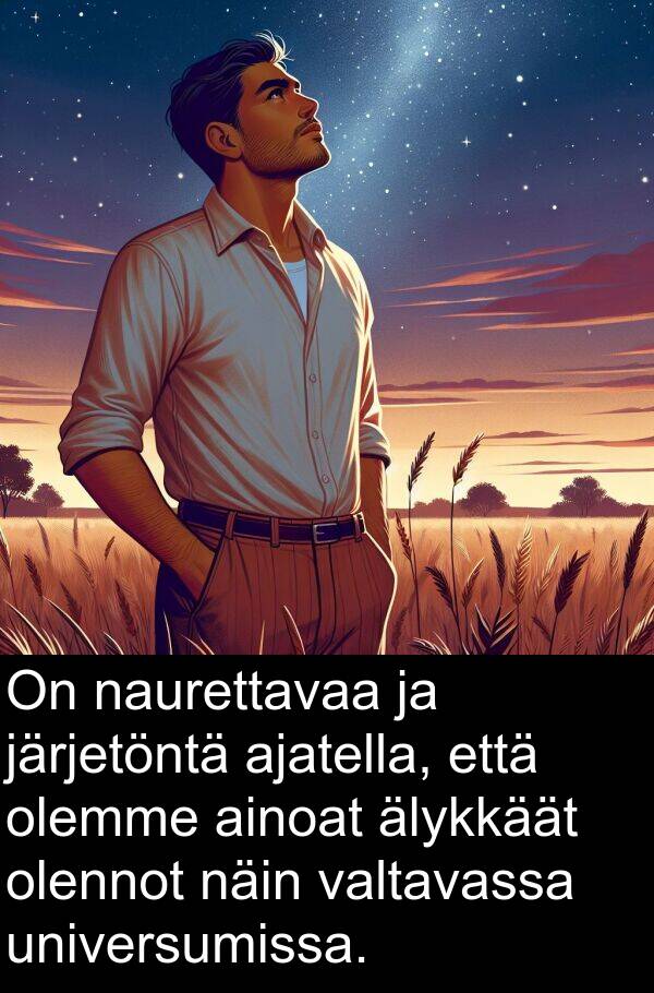 olennot: On naurettavaa ja järjetöntä ajatella, että olemme ainoat älykkäät olennot näin valtavassa universumissa.