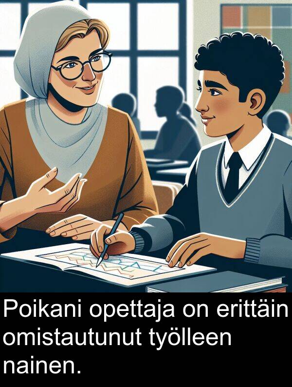 opettaja: Poikani opettaja on erittäin omistautunut työlleen nainen.