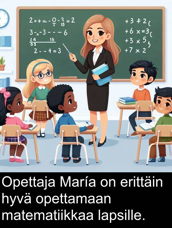 hyvä: Opettaja María on erittäin hyvä opettamaan matematiikkaa lapsille.