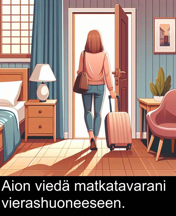 vierashuoneeseen: Aion viedä matkatavarani vierashuoneeseen.