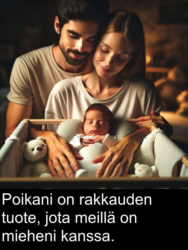 jota: Poikani on rakkauden tuote, jota meillä on mieheni kanssa.