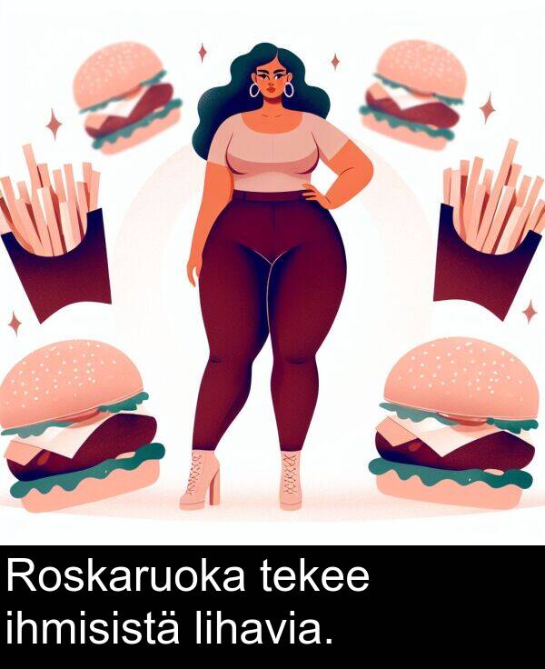 lihavia: Roskaruoka tekee ihmisistä lihavia.