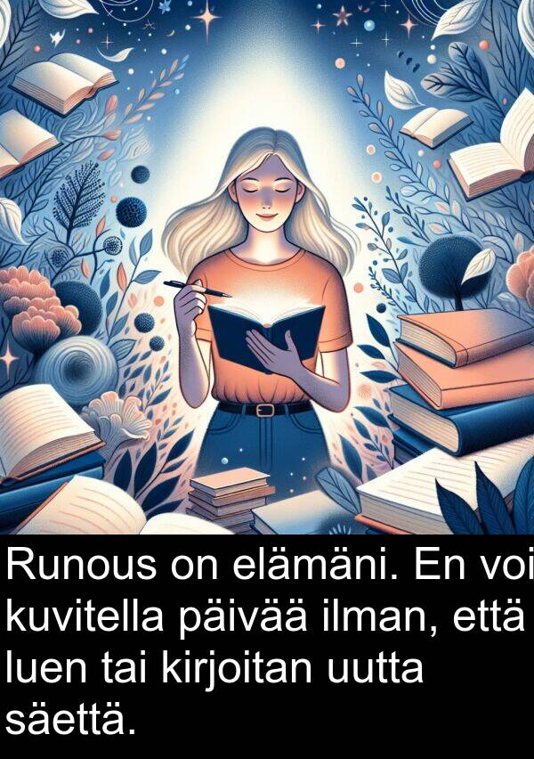 säettä: Runous on elämäni. En voi kuvitella päivää ilman, että luen tai kirjoitan uutta säettä.