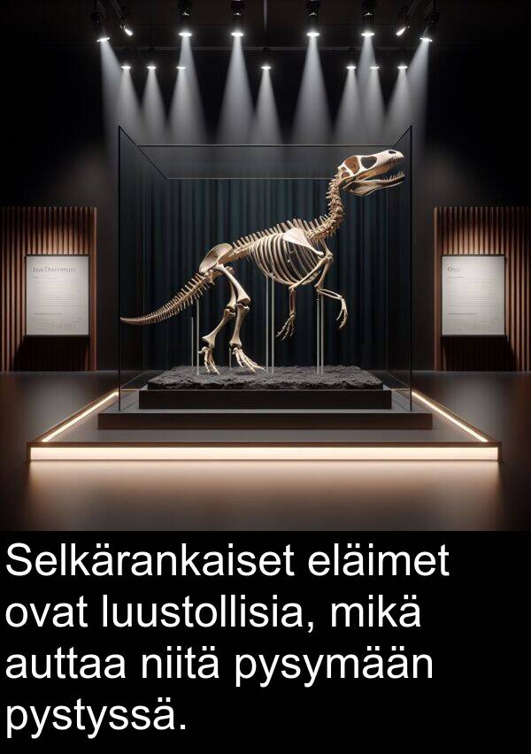 mikä: Selkärankaiset eläimet ovat luustollisia, mikä auttaa niitä pysymään pystyssä.