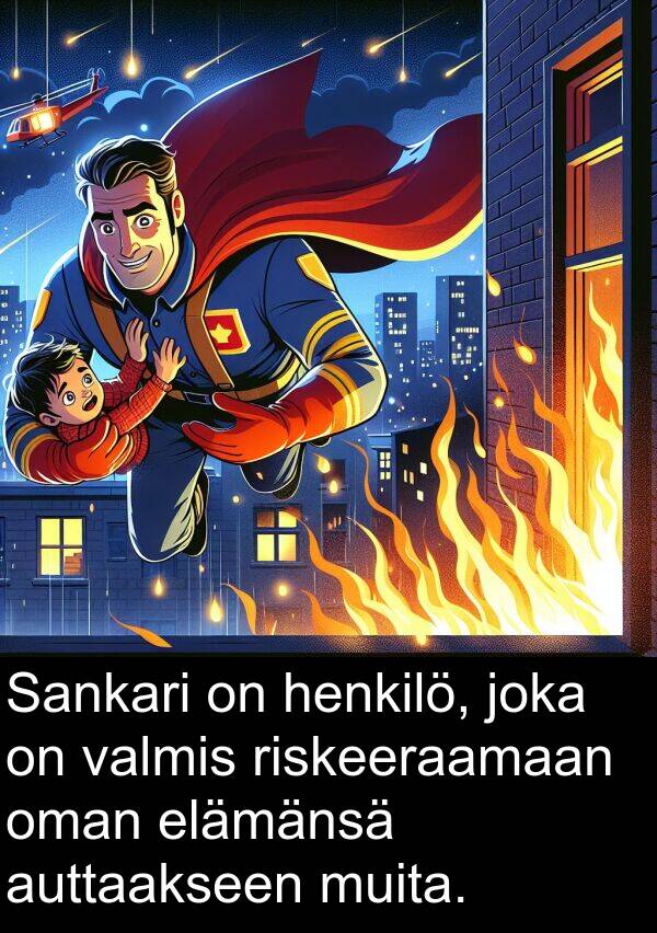 muita: Sankari on henkilö, joka on valmis riskeeraamaan oman elämänsä auttaakseen muita.