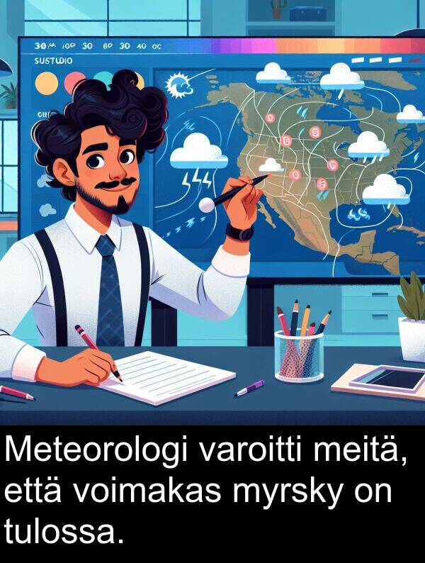 varoitti: Meteorologi varoitti meitä, että voimakas myrsky on tulossa.