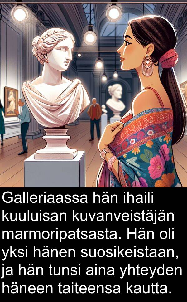 suosikeistaan: Galleriaassa hän ihaili kuuluisan kuvanveistäjän marmoripatsasta. Hän oli yksi hänen suosikeistaan, ja hän tunsi aina yhteyden häneen taiteensa kautta.