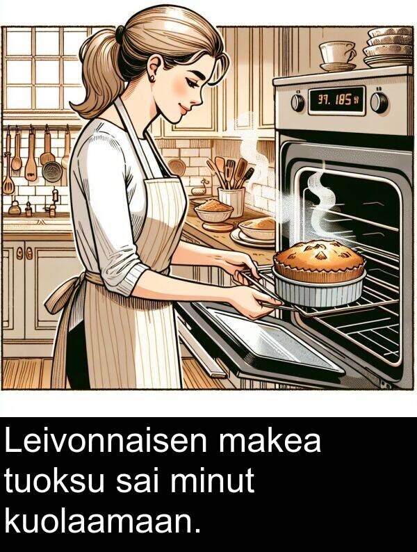 sai: Leivonnaisen makea tuoksu sai minut kuolaamaan.