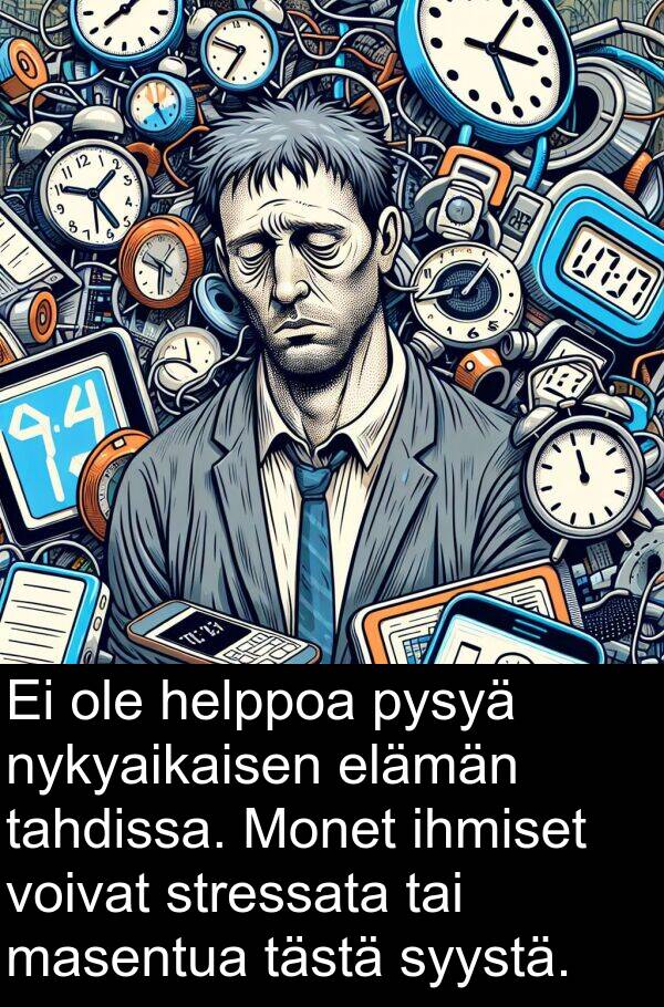 syystä: Ei ole helppoa pysyä nykyaikaisen elämän tahdissa. Monet ihmiset voivat stressata tai masentua tästä syystä.