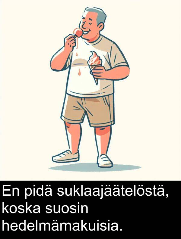 suosin: En pidä suklaajäätelöstä, koska suosin hedelmämakuisia.