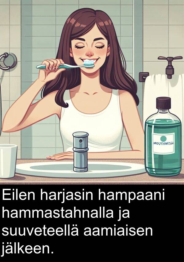 hammastahnalla: Eilen harjasin hampaani hammastahnalla ja suuveteellä aamiaisen jälkeen.