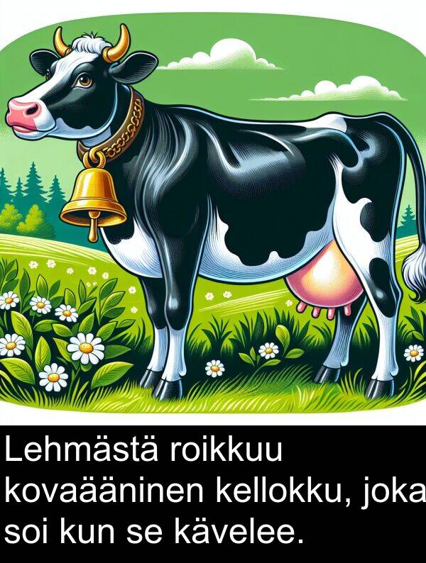 soi: Lehmästä roikkuu kovaääninen kellokku, joka soi kun se kävelee.